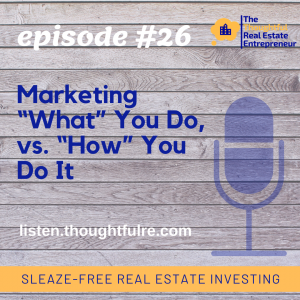 SFREI #26: Marketing “What” You Do, vs. “How” You Do It