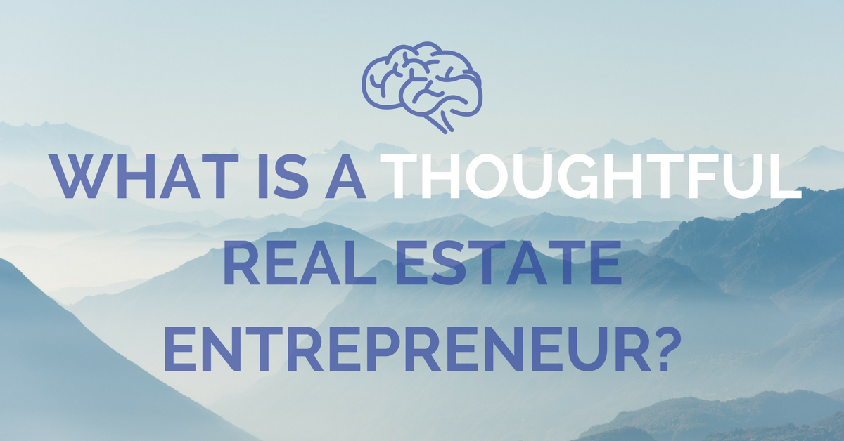 Thoughtful Real Estate Entrepreneur–What It Means to be One