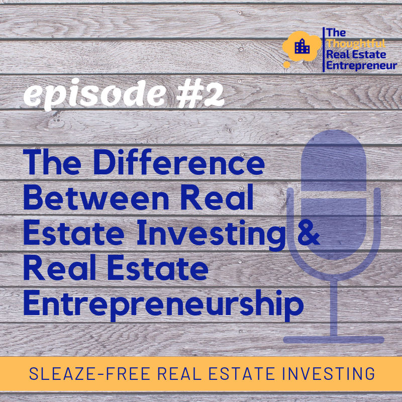 Episode #2: The Difference Between Real Estate Investing and Real Estate Entrepreneurship