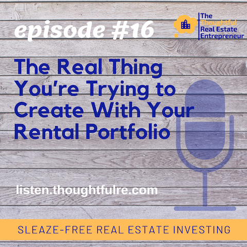 Episode 16: The Real Thing You’re Trying to Create With Your Rental Portfolio
