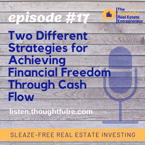 Episode 17: Two Different Strategies for Achieving Financial Freedom Through Cash Flow