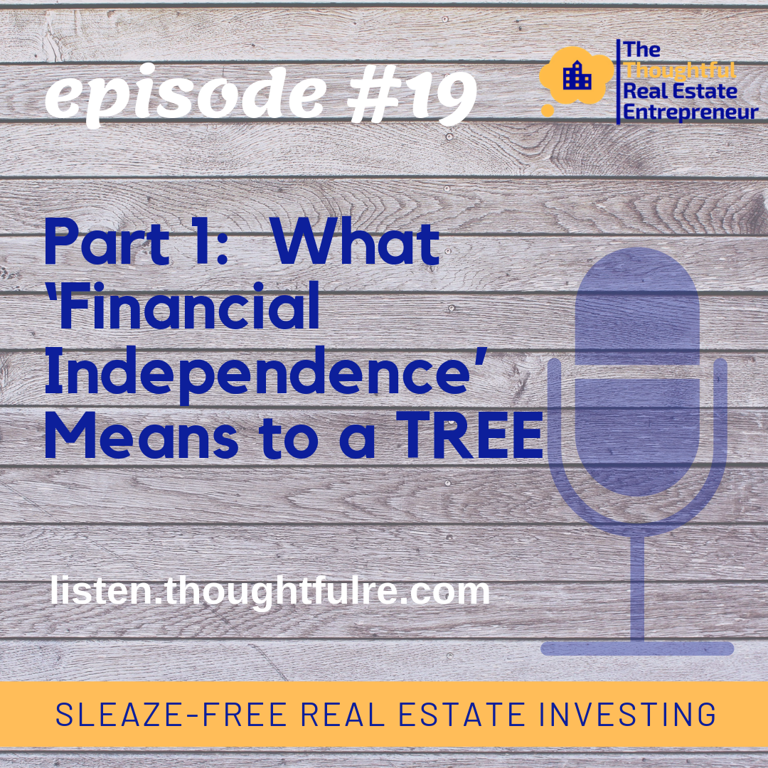 Episode 19:  Part 1:  What ‘Financial Independence’ Means to a TREE