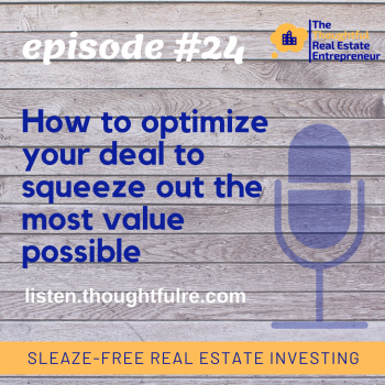 SFREI #24:  How to optimize your deal to squeeze out the most value possible