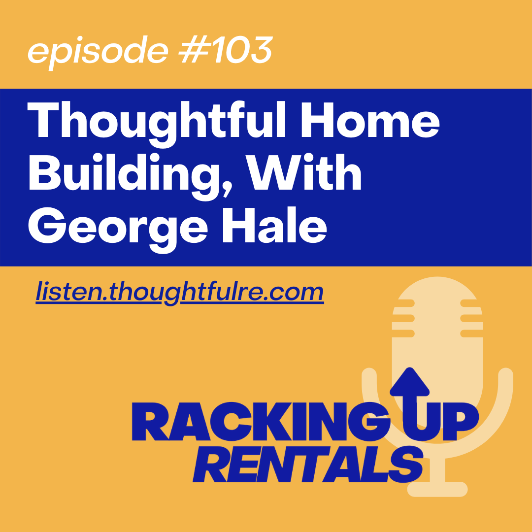 Thoughtful Home Building, With George Hale